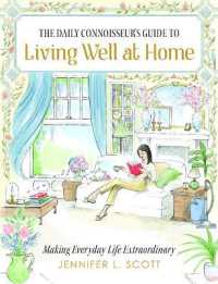 The Daily Connoisseur's Guide to Living Well at Home : Making Everyday Life Extraordinary