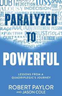 Paralyzed to Powerful : Lessons from a Quadriplegic's Journey