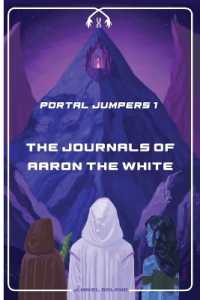 The Journals of Aaron the White (Portal Jumpers") 〈1〉