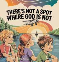 There's Not a Spot Where God is Not : A Rhyming Story for Comfort and Courage!