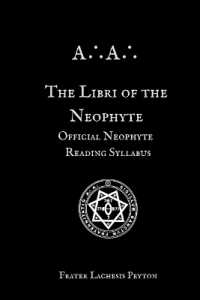 The Libri of the Neophyte : Official Neophyte Reading Syllabus of the A∴A∴ (A∴a∴ Curriculum)