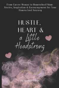 Hustle, Heart and a Little Headstrong : From Career Woman to Homeschool Mom: Stories, Inspiration and Encouragement for Your Homeschool Journey