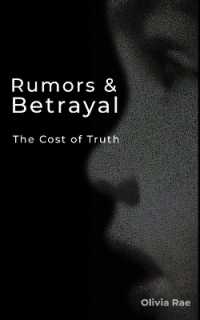 Rumors & Betrayal : The Cost of Truth (Rumors & Betrayal)