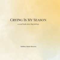 Crying Is My Season: a little book about big feelings