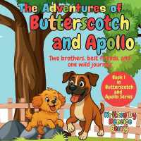 The Adventures of Butterscotch and Apollo : Two Brothers, Best Friends, and One Wild Journey (The Butterscotch and Apollo)