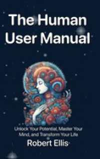 The Human User Manual: Unlock Your Potential, Master Your Mind, and Transform Your Life
