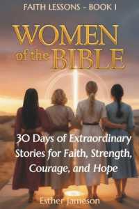 Women of the Bible : 30 Days of Extraordinary Stories for Faith, Strength, Courage, and Hope