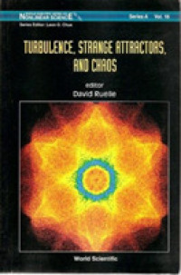 Turbulence, Strange Attractors and Chaos (World Scientific Series on Nonlinear Science Series a)