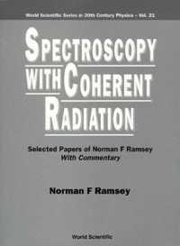 Spectroscopy with Coherent Radiation: Selected Papers of Norman F Ramsey (With Commentary) (World Scientific Series in 20th Century Physics)