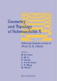 部分多様体の幾何と位相幾何Ｘ（Ｓ．Ｓ．チャーン記念巻）<br>Geometry and Topology of Submanifolds X: Differential Geometry in Honor of Professor S S Chern