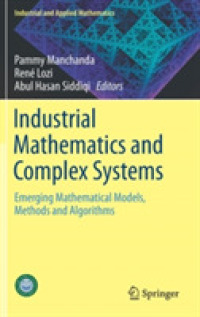 Industrial Mathematics and Complex Systems : Emerging Mathematical Models, Methods and Algorithms (Industrial and Applied Mathematics)