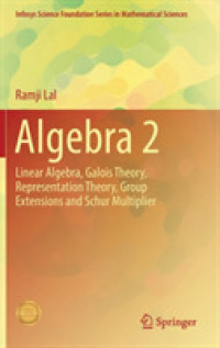 代数学テキスト（全４巻）第２巻<br>Algebra 2 : Linear Algebra, Galois Theory, Representation theory, Group extensions and Schur Multiplier (Infosys Science Foundation Series in Mathematical Sciences)