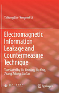 Electromagnetic Information Leakage and Countermeasure Technique : Translated by Liu Jinming, Liu Ying, Zhang Zidong, Liu Tao