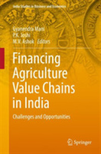 Financing Agriculture Value Chains in India : Challenges and Opportunities (India Studies in Business and Economics)