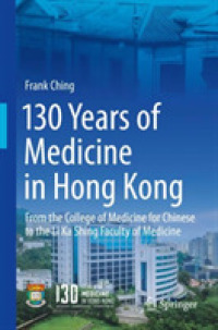 130 Years of Medicine in Hong Kong : From the College of Medicine for Chinese to the Li Ka Shing Faculty of Medicine