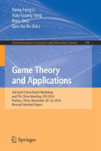 Game Theory and Applications : 3rd Joint China-Dutch Workshop and 7th China Meeting, GTA 2016, Fuzhou, China, November 20-23, 2016, Revised Selected Papers (Communications in Computer and Information Science)