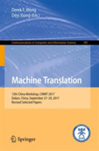 Machine Translation : 13th China Workshop, CWMT 2017, Dalian, China, September 27-29, 2017, Revised Selected Papers (Communications in Computer and Information Science)