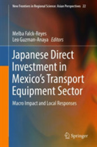 メキシコ輸送機器部門への日本の対外直接投資：マクロ的影響と地域的反応<br>Japanese Direct Investment in Mexico's Transport Equipment Sector : Macro Impact and Local Responses (New Frontiers in Regional Science: Asian Perspectives)