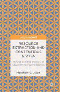 Resource Extraction and Contentious States : Mining and the Politics of Scale in the Pacific Islands （2018）