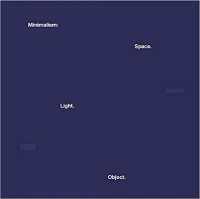 Minimalism : Space. Light. Object