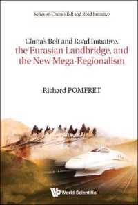 中国の一帯一路、ユーラシア大陸橋と新たなメガ・リージョナリズム<br>China's Belt and Road Initiative, the Eurasian Landbridge, and the New Mega-regionalism (Series on China's Belt and Road Initiative)