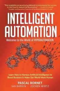 インテリジェント・オートメーション<br>Intelligent Automation: Welcome to the World of Hyperautomation: Learn How to Harness Artificial Intelligence to Boost Business & Make Our World More Human