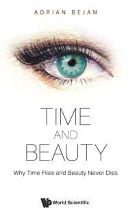 Ａ．ベジャン著／時間と美：なぜ時間は飛ぶように過ぎ、美は消え去らないのか<br>Time and Beauty: Why Time Flies and Beauty Never Dies