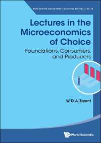 選択のマクロ経済学講義<br>Lectures in the Microeconomics of Choice: Foundations, Consumers, and Producers (World Scientific Lecture Notes in Economics and Policy)