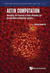 アクチン・コンピュテーション：革命的コンピューティングシステムのためにアクチン繊維の可能性を解き放つ<br>Actin Computation: Unlocking the Potential of Actin Filaments for Revolutionary Computing Systems (Wspc Book Series in Unconventional Computing)
