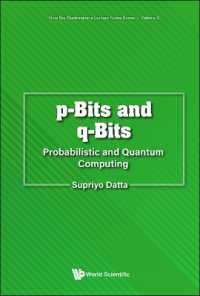 P-bits and Q-bits: Probabilistic and Quantum Computing (New Era Electronics: A Lecture Notes Series)