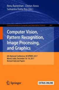 Computer Vision, Pattern Recognition, Image Processing, and Graphics : 6th National Conference, NCVPRIPG 2017, Mandi, India, December 16-19, 2017, Revised Selected Papers (Communications in Computer and Information Science)