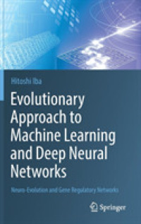 伊庭斉志著／機械学習と深層ニューラルネットワークへの進化的アプローチ<br>Evolutionary Approach to Machine Learning and Deep Neural Networks : Neuro-Evolution and Gene Regulatory Networks