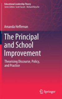 The Principal and School Improvement : Theorising Discourse, Policy, and Practice (Educational Leadership Theory)