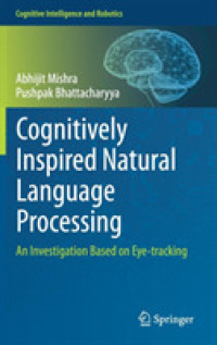視標追跡による認知的自然言語処理<br>Cognitively Inspired Natural Language Processing : An Investigation Based on Eye-tracking (Cognitive Intelligence and Robotics)