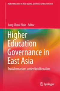 東アジアにおける高等教育ガバナンス<br>Higher Education Governance in East Asia : Transformations under Neoliberalism (Higher Education in Asia: Quality, Excellence and Governance)