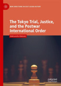 東京裁判と戦後国際秩序<br>The Tokyo Trial, Justice, and the Postwar International Order (New Directions in East Asian History)