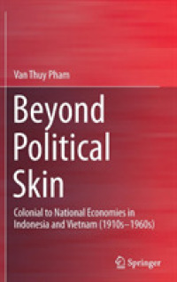 Beyond Political Skin : Colonial to National Economies in Indonesia and Vietnam (1910s-1960s)