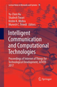 Intelligent Communication and Computational Technologies : Proceedings of Internet of Things for Technological Development, IoT4TD 2017 (Lecture Notes in Networks and Systems)
