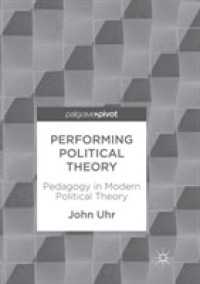 Performing Political Theory : Pedagogy in Modern Political Theory （Reprint）