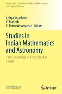 Studies in Indian Mathematics and Astronomy : Selected Articles of Kripa Shankar Shukla (Sources and Studies in the History of Mathematics and Physical Sciences)