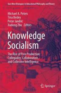 Knowledge Socialism : The Rise of Peer Production: Collegiality, Collaboration, and Collective Intelligence (East-west Dialogues in Educational Philosophy and Theory)