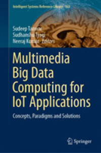 Multimedia Big Data Computing for IoT Applications : Concepts, Paradigms and Solutions (Intelligent Systems Reference Library)