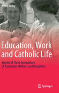 Education, Work and Catholic Life : Stories of Three Generations of Australian Mothers and Daughters