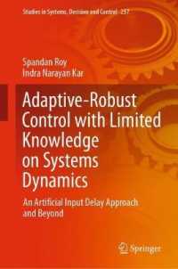 Adaptive-Robust Control with Limited Knowledge on Systems Dynamics : An Artificial Input Delay Approach and Beyond (Studies in Systems, Decision and Control)