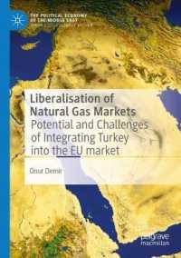 Liberalisation of Natural Gas Markets : Potential and Challenges of Integrating Turkey into the EU Market (The Political Economy of the Middle East) （2020）
