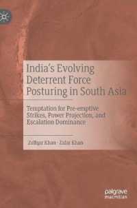 India's Evolving Deterrent Force Posturing in South Asia : Temptation for Pre-emptive Strikes, Power Projection, and Escalation Dominance