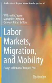 労働市場、移住とモビリティ（記念論文集）<br>Labor Markets, Migration, and Mobility : Essays in Honor of Jacques Poot (New Frontiers in Regional Science: Asian Perspectives)
