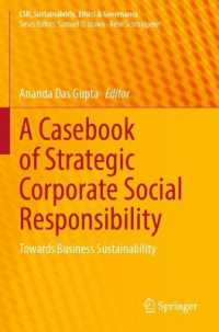 A Casebook of Strategic Corporate Social Responsibility : Towards Business Sustainability (Csr, Sustainability, Ethics & Governance)