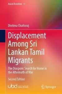 Displacement among Sri Lankan Tamil Migrants : The Diasporic Search for Home in the Aftermath of War (Asia in Transition) （2ND）