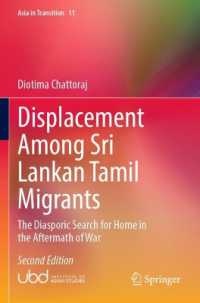 Displacement among Sri Lankan Tamil Migrants : The Diasporic Search for Home in the Aftermath of War (Asia in Transition) （2ND）